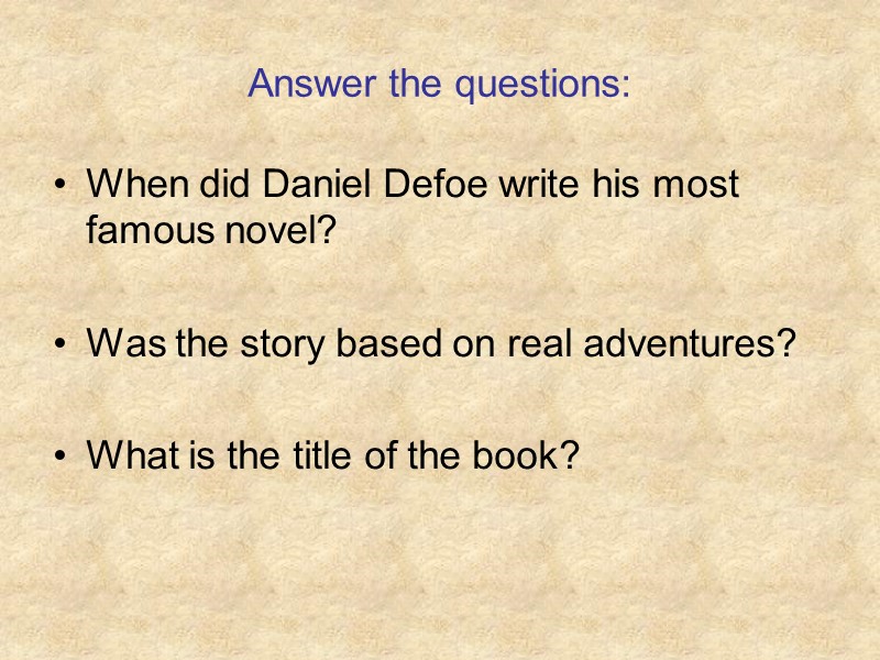 Answer the questions: When did Daniel Defoe write his most famous novel?  Was
